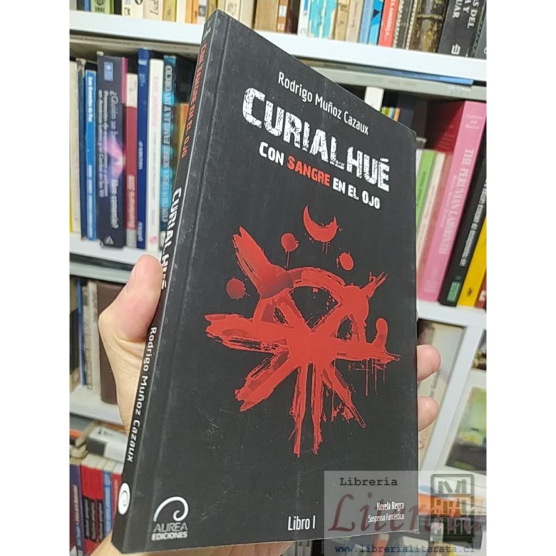 Curialhué con sangre en el ojo Rodrigo Muñoz Cazaux Aurea ediciones, Libro I, Novela negra, suspenso, fantástico 215 pág