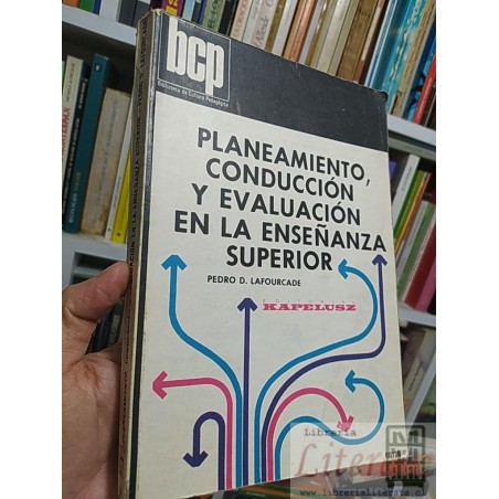 Planeamiento, conducción y evaluación en la enseñanza superior Pedro D Lafourcade Editorial Kapelusz, Biblioteca de Cult