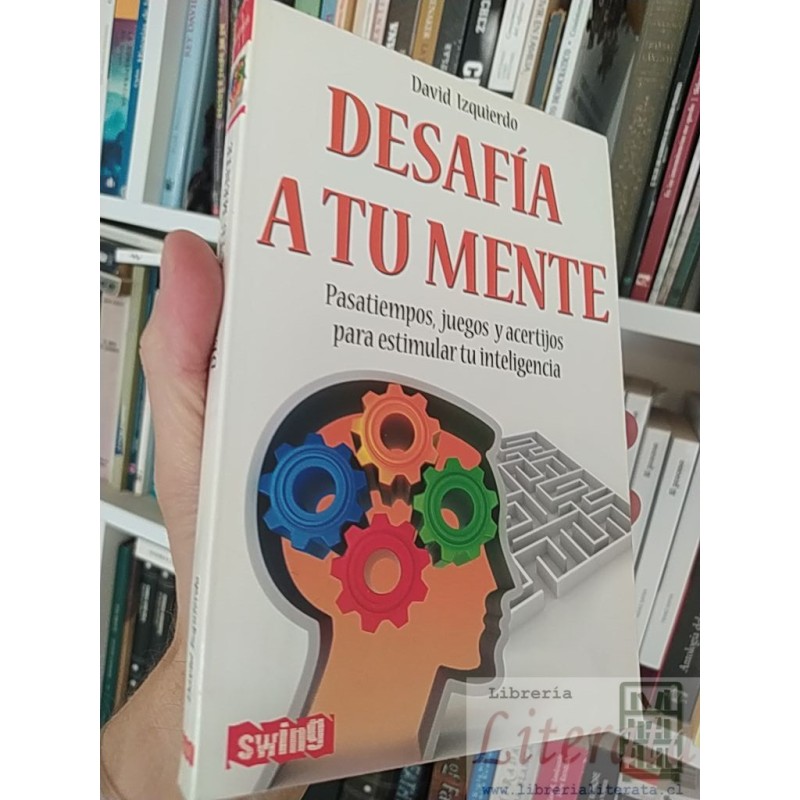 Desafía a tu mente  David Izquierdo  Editorial Swing, Pasatiempos, juegos y acertijos para estimular tu inteligencia