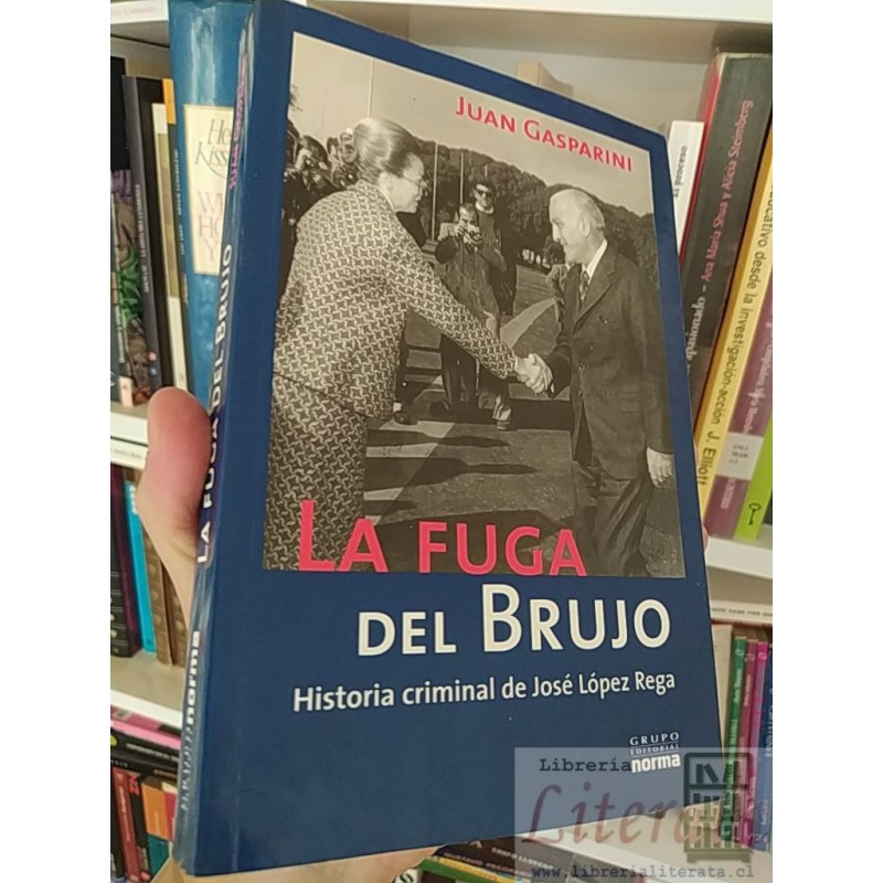 La fuga del brujo Historia criminal de José López Rega  Juan Gasparini  Grupo Editorial Norma 316 páginas