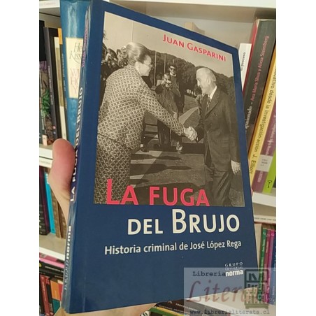 La fuga del brujo Historia criminal de José López Rega  Juan Gasparini  Grupo Editorial Norma 316 páginas