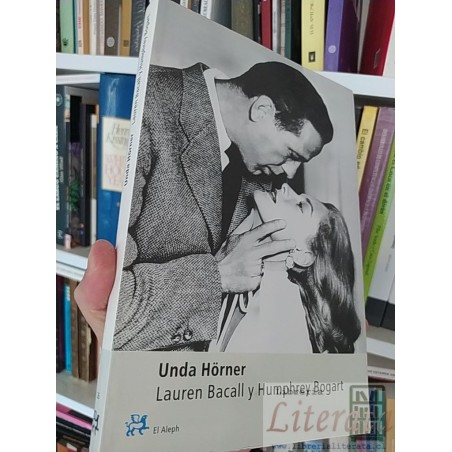 Lauren Bacall y Humphrey Bogart  Unda Hörner  El Aleph ediciones formato grande fotografias b/n