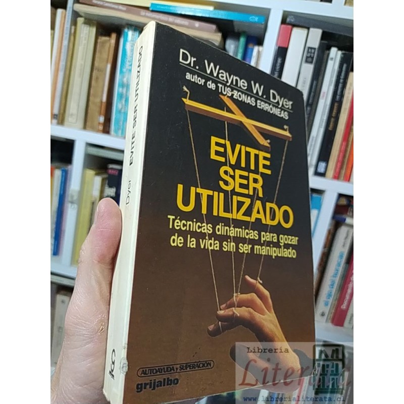 Evite ser utilizado  Dr Wayne W Dyer  Grijalbo 340 páginas