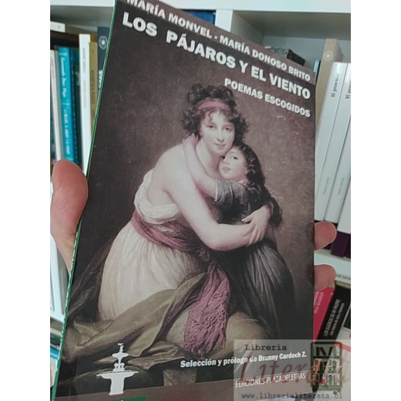 Los pájaros y el viento: poemas escogidos  María Monvel María Donoso Brito  Ediciones Plaza de letras, selección y prólo