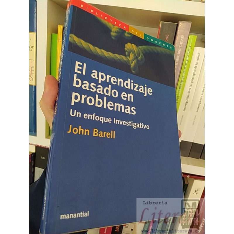 El Aprendizaje basado en problemas: Un enfoque investigativo  John Barell  Editorial Manantial, Biblioteca del Docente