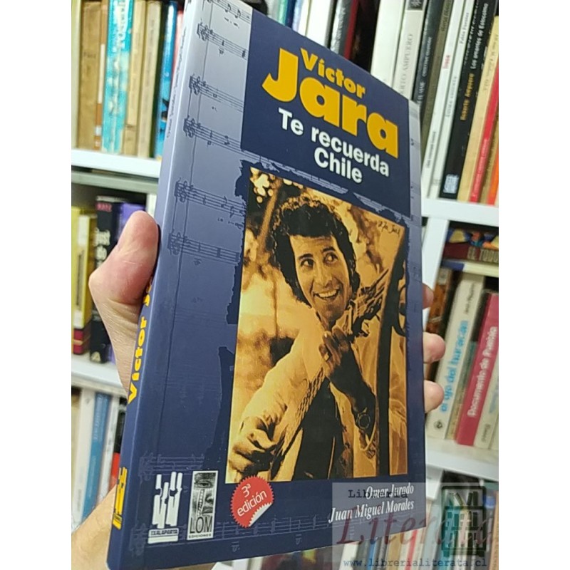 Victor Jara Te recuerda Chile Omar Jurado Juan Miguel Morales Ed. LOMO 3a ed 295 páginas