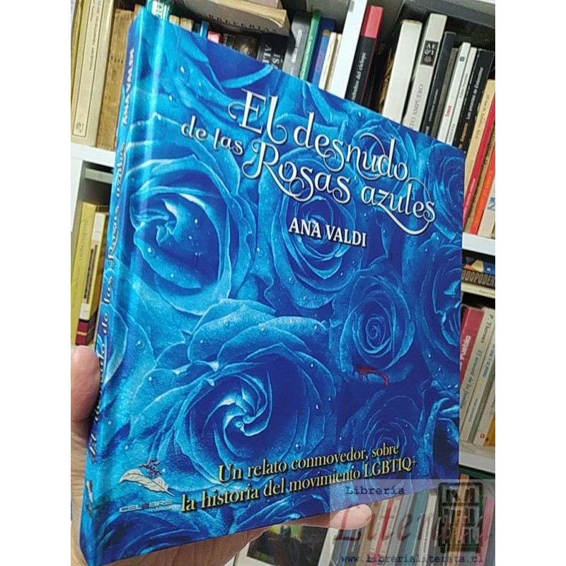 El desnudo de las Rosas azules una Historia Movimiento LGBTIQ  Ana Valdi Ed. Celebre tapas duras formato grande