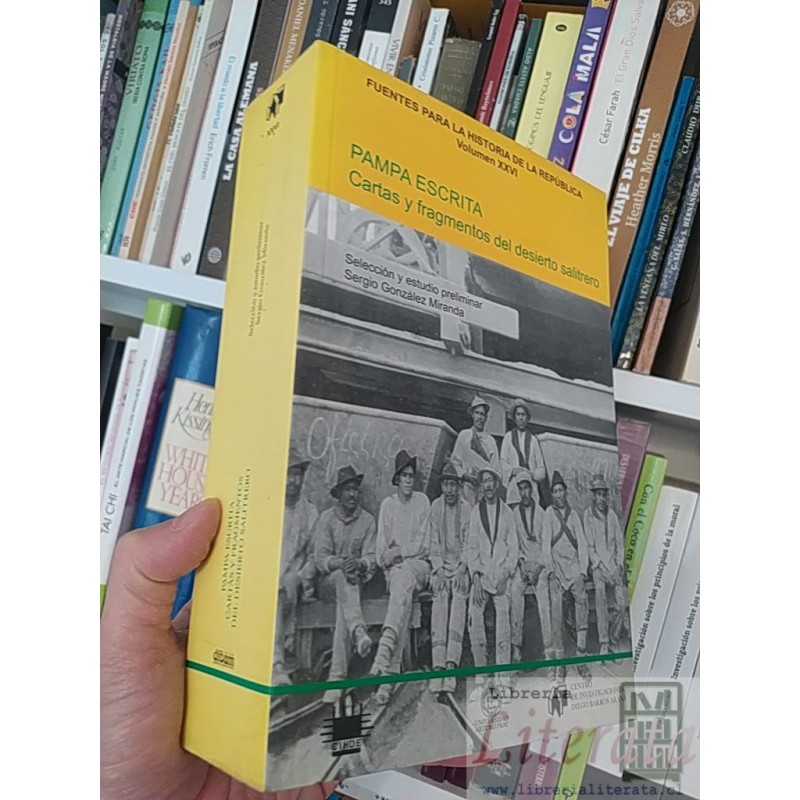 Fuentes para la historia de la república volumen xxvi pampa escrita cartas y fragmentos del desierto salitrero  Sergio G