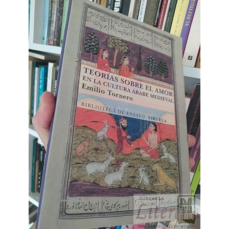 Teorías sobre el amor en la cultura árabe medieval  Emilio Tornero  Biblioteca de Ensayo Siruela 234 páginas