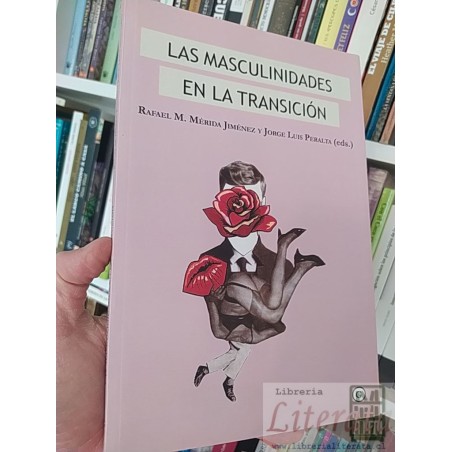 Las masculinidades en la transición  Rafael M Mérida Jiménez y Jorge Luis Peralta (eds) Ed. Egales 230 páginas formato g