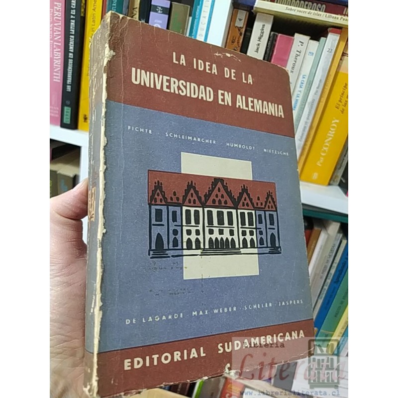La Idea de la Universidad en Alemania  Fichte Schleiermacher Humboldt Nietzsche de Lagarde Max Weber Scheler Jaspers Sud