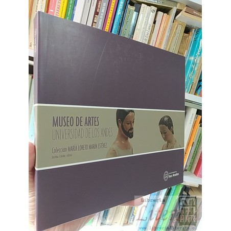 Colección María Loreto Marín Estevez Museo de Artes U Andes Josefina Schenke Editora Universidad de los Andes formato gr