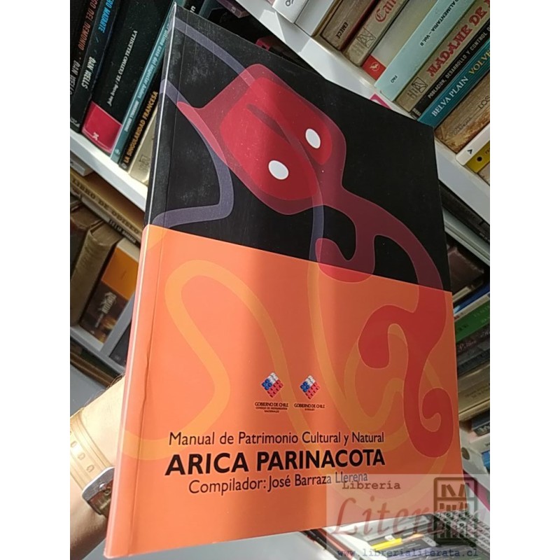 Manual de Patrimonio Cultural y Natural Arica Parinacota José Barraza Llerena Gobierno De Chile formato grande 208 págin
