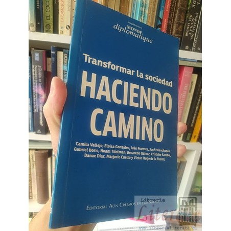 Transformar la sociedad Gabriel Boric y otros FIRMADO POR GABRIEL BORIC (dedicatoria ver foto 3) Hacer Camino Le monde d