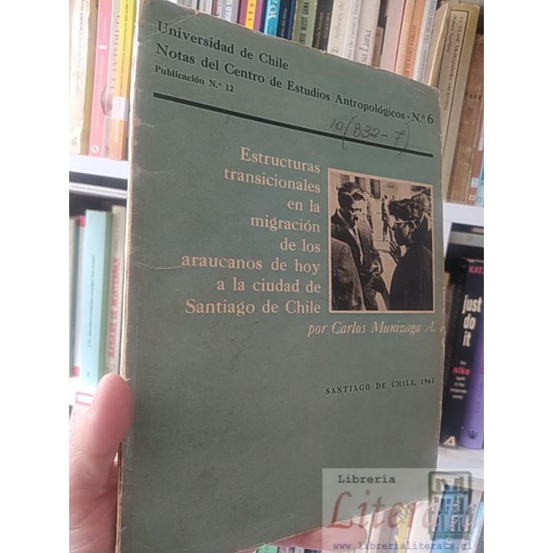 Estructuras transicionales en la migración de los araucanos de hoy a la ciudad de Santiago de Chile Carlos Munizaga A Un