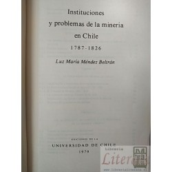 Instituciones y problemas de la minería en Chile 1787-1826  Luz María Méndez Beltrán  Ediciones de la Universidad de Chi