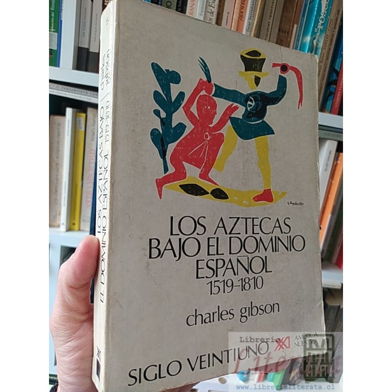 Los Aztecas bajo el dominio español 1519-1810  Charles Gibson  Siglo Veintiuno XXI América Nuestra formato grande 531 pá