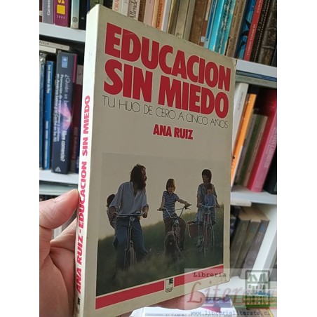 Educación sin miedo Tu hijo de cero a cinco años  Ana Ruiz Loguez ediciones 224 páginas