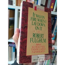 It Was on Fire When I Lay Down on It  Robert Fulghum...