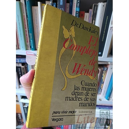 El Complejo de Wendy Cuando las mujeres dejan de ser madres de sus maridos para vivir mejor  Dr Dan Kiley  Editorial Ver