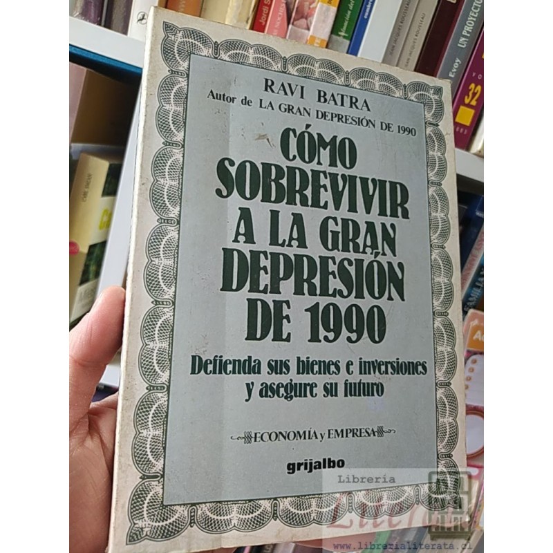 Cómo sobrevivir a la gran depresión de 1999 Ravi Batra Grijalbo Economía y Empresa 384 páginas