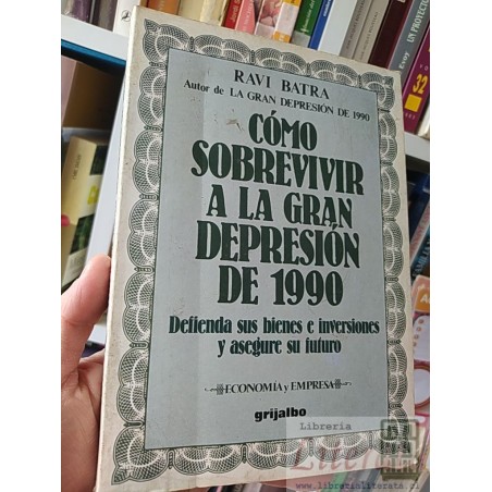 Cómo sobrevivir a la gran depresión de 1999 Ravi Batra Grijalbo Economía y Empresa 384 páginas