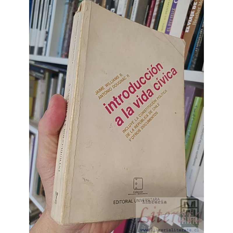Introducción a la vida cívica Jaime Williams B Antonio Dougnac R Incluye la Constitución Política de la República de Chi