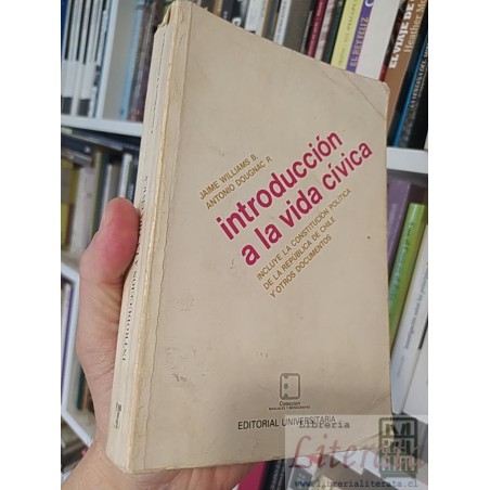 Introducción a la vida cívica Jaime Williams B Antonio Dougnac R Incluye la Constitución Política de la República de Chi