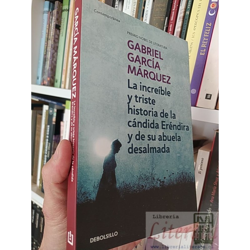 La increíble y triste historia de la cándida Eréndira y de su abuela desalmada Gabriel García Márquez Debolsillo