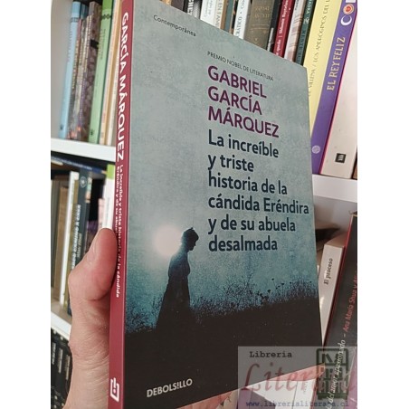 La increíble y triste historia de la cándida Eréndira y de su abuela desalmada Gabriel García Márquez Debolsillo
