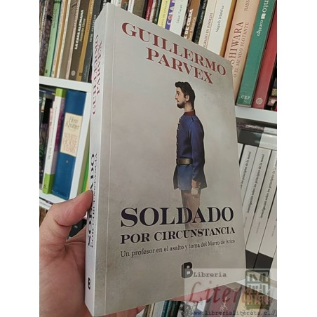 Soldado por circunstancia  Guillermo Parvex  Planeta formato grande 434 páginas
