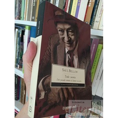 Todo cuenta: del pasado remoto al futuro incierto  Saul Bellow  DeBolsillo 409 páginas