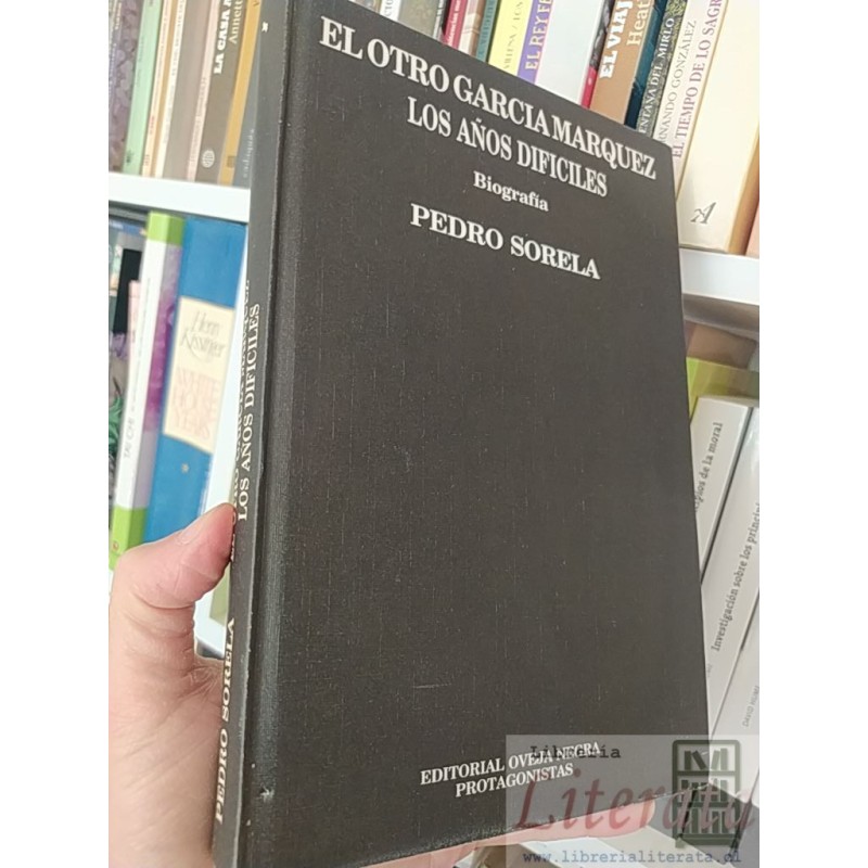 El otro García Márquez Los años difíciles Biografía Pedro Sorela Ed. Oveja Negra tapas duras formato grande 333 páginas