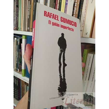 El galán imperfecto Rafael Gumucio Literatura Random House