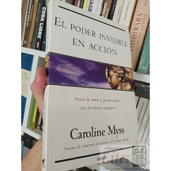 El poder invisible en acción Caroline Myss Vergara,...