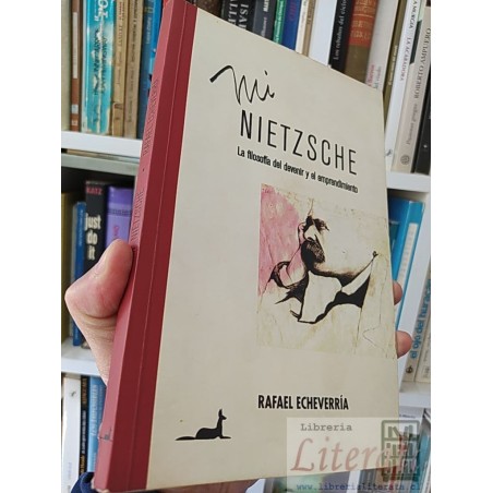 Mi Nietzsche La filosofía del devenir y el emprendimiento Rafael Echeverría Ed, J C Saez
