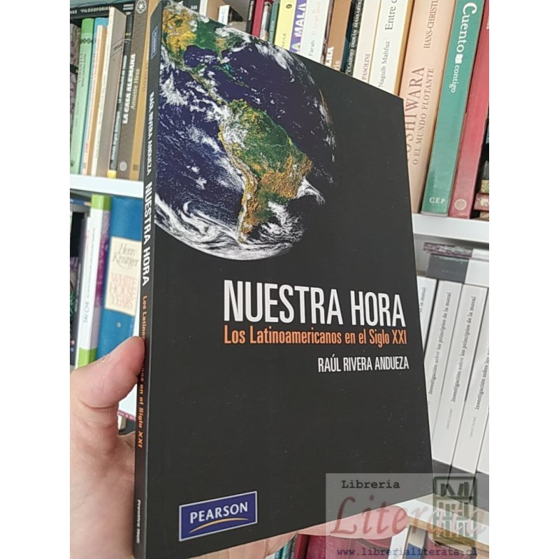 Nuestra hora Los Latinoamericanos en el Siglo XXI Raul Rivera Andueza Pearson
