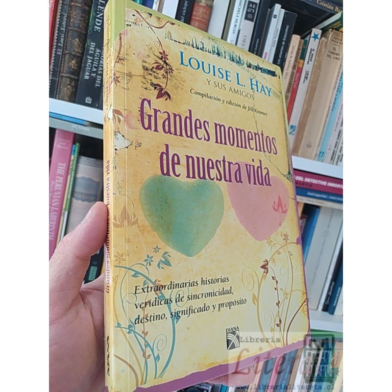 Grandes momentos de nuestra vida  Louise L Hay y sus amigos  Diana 272 páginas Compilación y edición de Jill Kramer
