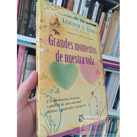 Grandes momentos de nuestra vida  Louise L Hay y sus amigos  Diana 272 páginas Compilación y edición de Jill Kramer