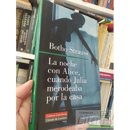 La noche con Alice, cuando Julia merodeaba por la casa  Botho Strauss  Galaxia Gutenberg Círculo de Lectores tapas duras