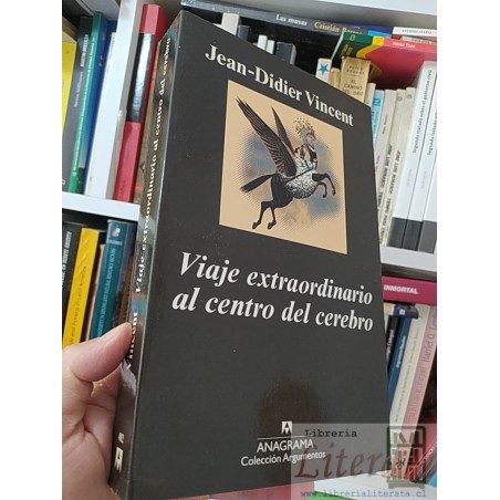 Viaje extraordinario al centro del cerebro  Jean-Didier Vincent  Anagrama, Colección Argumentos formato grande 459 págin