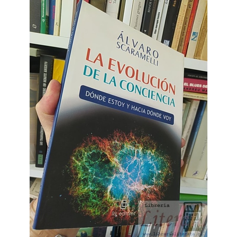La evolución de la conciencia  Álvaro Scaramelli  Dónde estoy y hacia donde voy RIL EDITORES
