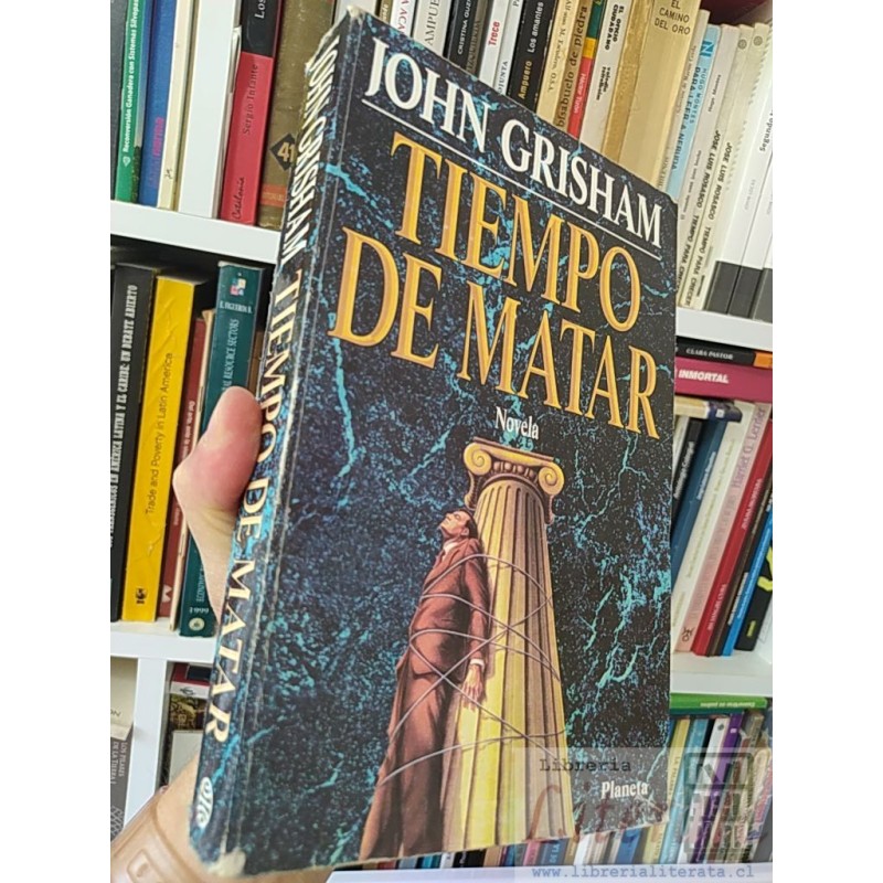 Tiempo de matar  John Grisham  Novela Planeta 472 páginas