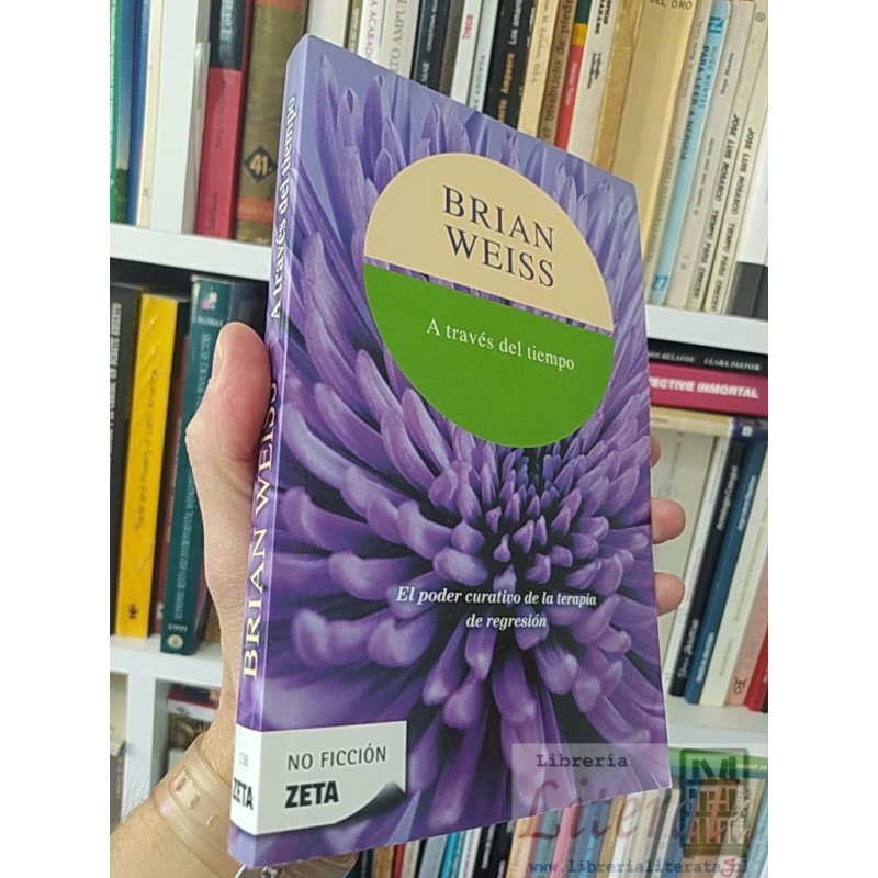 A través del tiempo Brian Weiss Zeta, No Ficción  228 páginas el poder curativo de la terapia de regresión