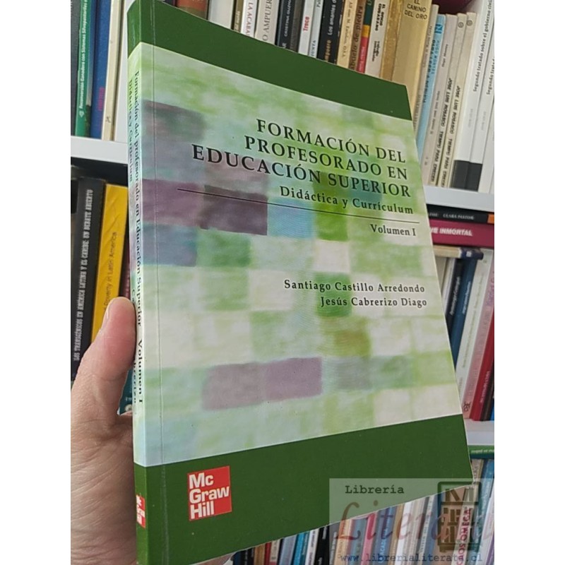 Formación del profesorado en educación superior: didáctica y currículum, volumen I Santiago Castillo Arredondo, Jesús Ca