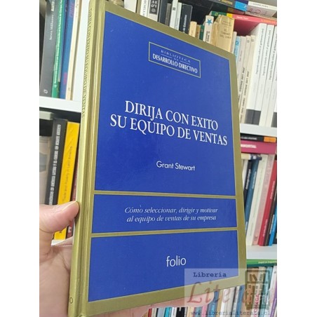 Dirija con éxito su equipo de ventas Grant Stewart Folio, Biblioteca de Desarrollo Directivo tapas duras cómo selecciona