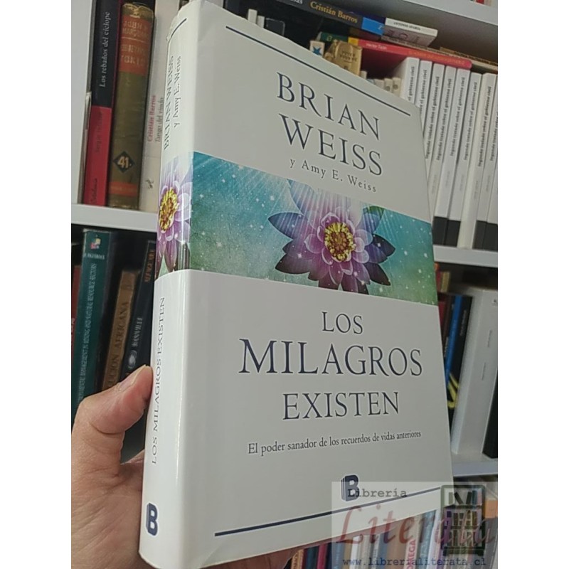 Los milagros existen (vidas anteriores) Brian Weiss y Amy E Weiss Ed. B tapas duras formato grande 399 páginas