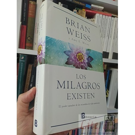 Los milagros existen (vidas anteriores) Brian Weiss y Amy E Weiss Ed. B tapas duras formato grande 399 páginas