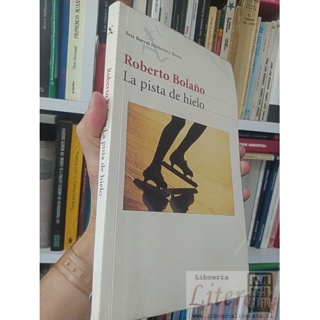 La pista de hielo Roberto Bolaño Seix Barral, Biblioteca Breve