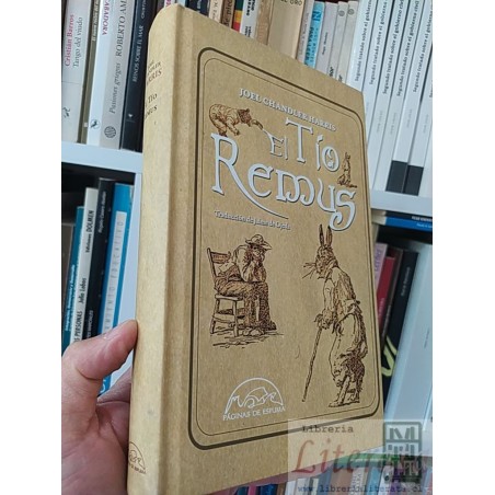El Tio Remus  Joel Chandler Harris  Editorial Páginas de Espuma tapas duras trad. J Chandler Harris 535 páginas